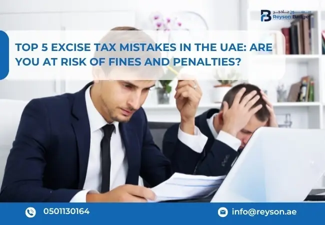 Top 5 Excise Tax Mistakes in the UAE: Are You at Risk of Fines and Penalties?