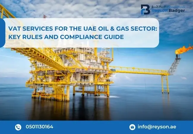 VAT Services for the UAE Oil & Gas Sector: Key Rules and Compliance Guide